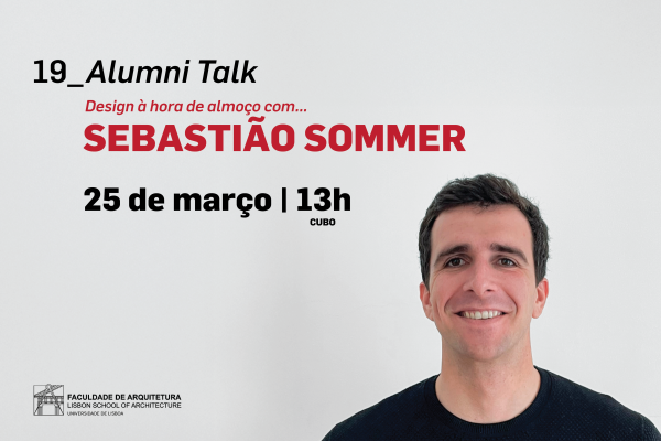 19ª edição Alumni Talk Design à hora de almoço com Sebastião Sommer